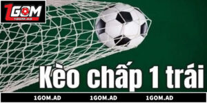 Bí Quyết Soi Kèo Chấp 1 Trái Hiệu Quả Từ Chuyên Gia Lâu Năm