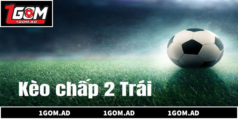 Khi Nào Nên Lựa Chọn Đội Cửa Dưới Trong Kèo Chấp 2 Trái?